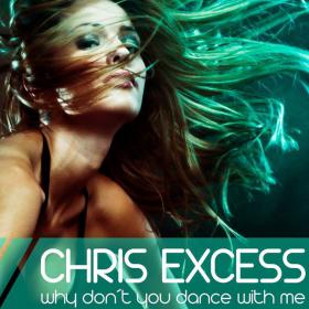CHRIS EXCESS - WHY DON'T YOU DANCE WITH ME